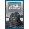How to Understand Each Other - Notes for Nina