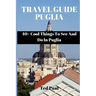 Travel Guide Puglia 2023: 40+ Cool Things To See And Do In Puglia