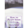 How to Plant Seeds: Gardening