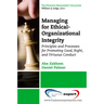 Managing for Ethical-Organizational Integrity: Principles and Processes for Promoting Good, Right, and Virtuous Conduct