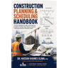 Construction Planning & Scheduling Handbook: Practical Methods for WBS, CPM, Baselines, Progress Tracking, Delay Analysis & Recovery Planning