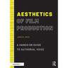 Aesthetics of Film Production: A Hands-On Guide to Authorial Voice