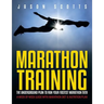 Marathon Training: The Underground Plan To Run Your Fastest Marathon Ever: A Week by Week Guide With Marathon Diet & Nutrition Plan