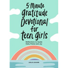5-Minute Gratitude Devotional for Teen Girls: Reflections to Guide Daily Praise and Joy