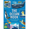 Lonely Planet Kids the Ocean Book: Explore the Deep Blue Sea Meet the Amazing Creatures & Plants That Live Under Water Learn about Sunken Cities & Nat