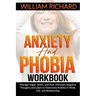 Anxiety and Phobia Workbook: Manage Anger, Stress and Fear. Eliminate Negative Thoughts and Learn to Overcome Anxiety in Work, Life, and Relationsh
