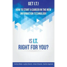 Get I.T.! How to Start a Career in the New Information Technology: Is I.T. Right for You?