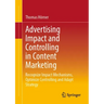 Advertising Impact and Controlling in Content Marketing: Recognize Impact Mechanisms, Optimize Controlling and Adapt Strategy