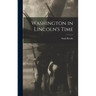 Washington in Lincoln's Time