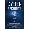 Cybersecurity: The Hacker Proof Guide To Cybersecurity, Internet Safety, Cybercrime, & Preventing Attacks