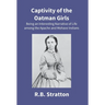 Captivity Of The Oatman Girls: Being An Interesting Narrative Of Life Among The Apache And Mohave Indians