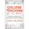 College Teaching at Its Best: Inspiring Students to Be Enthusiastic, Lifelong Learners