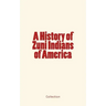 A History of Zuni Indians of America