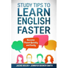 Study Tips to Learn English Faster: Become Fluent Quickly and Easily