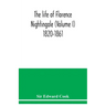 The life of Florence Nightingale (Volume I) 1820-1861