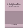 An Old-High-German primer; with grammar, notes, and glossary