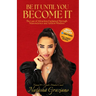 Be It Until You Become It: The Law of Attraction Explained Through Neuroscience and Ancient Wisdom