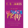 When Women Pray: 10 Women of the Bible Who Changed the World Through Prayer