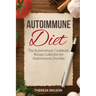 Autoimmune Diet: The Autoimmune Cookbook, Recipe Collection for Autoimmune Disorder