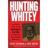Hunting Whitey: The Inside Story of the Capture & Killing of America's Most Wanted Crime Boss