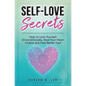 Self-Love Secrets: How to Love Yourself Unconditionally, Heal Your Heart Chakra and Feel Better Fast