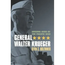 General Walter Krueger: Unsung Hero of the Pacific War