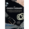 The Chick-tionary: A Compilation of The Most Misunderstood Words and Phrases in The Female Language Translated and Decoded For Men