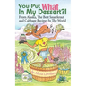 You Put What In My Dessert?