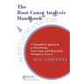The Root Cause Analysis Handbook: A Simplified Approach to Identifying, Correcting, and Reporting Workplace Errors