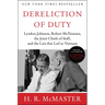 Dereliction of Duty: Johnson, McNamara, the Joint Chiefs of Staff, and the Lies That Led to Vietnam