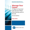 Manage Your Career: 10 Keys to Survival and Success When Interviewing and on the Job, Second Edition