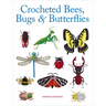 Crocheted Bees, Bugs & Butterflies