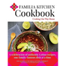 Familia Kitchen Cookbook: Cooking Our Way Home: A celebración of authentic Latino recipes, one family-famous dish at a time