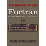 Abstracting Away the Machine: The History of the FORTRAN Programming Language (FORmula TRANslation)
