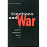 Elections and War: The Electoral Incentive in the Democratic Politics of War and Peace