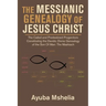The Messianic Genealogy of Jesus Christ: The Called and Predestined Progenitors Constituting the Davidic Divine Genealogy of the Son of Man: the Mashi