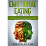Emotional Eating: 4 Books In One: Binge Eating, Compulsive Eating, Intuitive Eating And Mindful Eating. Discover How To Stop Overeating,