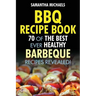 BBQ Recipe Book: 70 of the Best Ever Healthy Barbecue Recipes...Revealed!