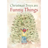 Christmas Trees are Funny Things