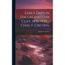 Early Days in Dallas and Oak Cliff, 1856-1920 / Chas. F. Cretien.