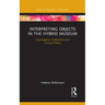 Interpreting Objects in the Hybrid Museum: Convergence, Collections and Cultural Policy