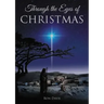 Through the Eyes of Christmas: Keys to Unlocking the Spirit of Christmas in Your Heart