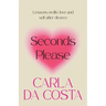 Seconds Please: Lessons on life, love and self after divorce