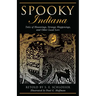 Spooky Indiana: Tales Of Hauntings, Strange Happenings, And Other Local Lore, First Edition