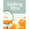 Selling on Etsy 2022: Successful Craft Business Ideas for Pricing on Etsy, to Stores, at Craft Shows & Everywhere Else