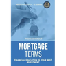 Mortgage Terms - Financial Education Is Your Best Investment