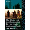 The History of the Conquest of Egypt, North Africa and Spain: Known as the Futuh MIS R of Ibn Abd Al-H Akam