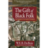 The Gift of Black Folk: The Negroes in the Making of America