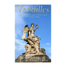 Versailles: The History and Legacy of France's Most Famous Royal Palace