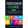 Procrastination Cure: 2 In 1: How to Stop Procrastinating, Live up to Your Full Potential and Succeed in Life: Includes Goal Setting Success